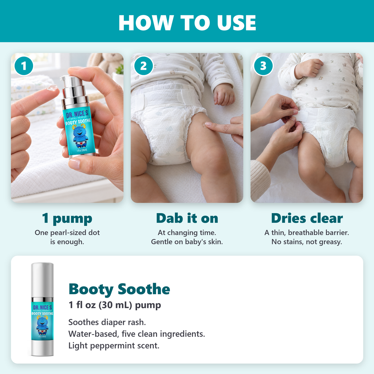 How to use Booty Soothe: 1 pump, dab it on at changing time, dries clear